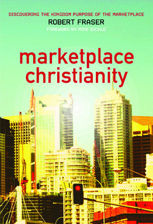 Marketplace Christianity: Discovering The Kingdom Purpose of the Marketplace